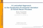 A Lexicalist Approach to the Syntactico-Functional ...€¦ · A Lexicalist Approach to the Syntactico-Functional Variation of Polish Noun Phrases Beata Trawinski· University of