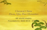 Classical China Zhou, Qin, Han Dynasties · Timeline of Classical China Zhou: 1029 - 258 BCE Warring States: 402 BCE - 201 BCE Qin: 221 - 202 BCE Han: 202 BCE - 220 CE