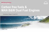 Carbon free fuels & MAN B&W Dual Fuel Engines€¦ · MAN B&W Dual Fuel Engines Kjeld Aabo Director New Technologies . Sales and Promotion Two stroke Marine . Member of WG ISO 8217