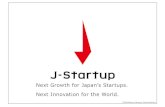 Next Growth for Japan’s Startups. Next Innovation …...Mitsubishi Tanabe Pharma Corporation TDK TX Entrepreneur Partners Deloitte Tohmatsu Venture Support TokioMarine Holdings Tokyo