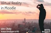 Virtual Reality in Moodle · 2017-10-04 · Virtual Reality in Moodle John Okely Analyst Developer at HQ @jlokely #mootau17. HTC VIVE. HTC VIVE Oculus Rift. HTC VIVE Oculus Rift Google