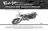 Phoenix 250 Owner’s Manual - Baja Motorsports · 2014-02-19 · Phoenix 250 Owner’s Manual Always wear a helmet; It could save your Life! This manual should be considered as a