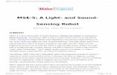 MSE-5: A Light- and Sound-Sensing Robot · 2015-02-23 · MSE-5: A Light- and Sound-Sensing Robot Written By: Sean Michael Ragan SUMMARY MSE-5 is a direct descendant of Gareth Branwyn's