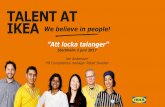 TALENT AT IKEA We believe in people! · IKEA THE MEANINGFUL COMPANY • Our vision, values and HR Idea • Our humanistic approach, relationships and dialogues • Our Code of Conduct