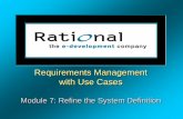Requirements Management with Use Casessceweb.sce.uhcl.edu/helm/READ_ReqEngSWEN5130/my... · Requirements Management . with Use Cases. Module 7: Refine the System Definition. ... Define