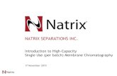 NATRIX SEPARATIONS INC....NATRIX SEPARATIONS INC. Introduction to High-Capacity Single Use (per batch) Membrane Chromatography 17 November 2015 ® Agenda •Brief introduction to Natrix