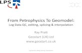 From Petrophysics To Geomodel - Geostart (UK) Ltd · 2018-01-30 · From Petrophysics To Geomodel: Log Data QC, editing, splicing & interpolation Ray Pratt ... –GR should (normally)