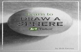 Learn to DRAW A SPHERE DRAW A Learn by Bob Davies SPHERE. Introduction Why would you want to draw a