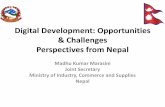 Digital Development: Opportunities & Challenges ... · Digital Development: Opportunities & Challenges Perspectives from Nepal Madhu Kumar Marasini Joint Secretary ... private sector,