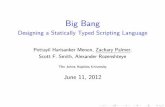 Big Bang - Designing a Statically Typed Scripting Language · Designing a Statically Typed Scripting Language Pottayil Harisanker Menon, Zachary Palmer, Scott F. Smith, Alexander