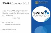 The NOTAM Experience: SWIM and the Department of Defense · 2018-01-10 · Federal Aviation SWIM Connect 2015 Administration The NOTAM Experience: SWIM and the Department of Defense