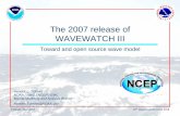 The 2007 release of WAVEWATCH III - library.wmo.int · Tolman, Nov 2007 10th waves conference 1/18 The 2007 release of WAVEWATCH III Toward and open source wave model Hendrik L. Tolman.