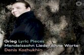 Grieg Lyric Pieces Mendelssohn Lieder ohne Worte Denis ... · 2. 58 2. 38 2. 33 3. 33 2. 13 2. 52 2. 13 3. 17 2. 56 2. 38 2. 00 Felix Mendelssohn Bartholdy (1809-1847) Lieder ohne