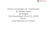 Dealer meet at Patna On August 20 ,2010 - Bajaj …...& Dealer meet at Raipur On November 18 & 19 ,2010 Venue : Hotel Babylon Inn ,Raipur Subject : Media coverage on CMD's Visit to