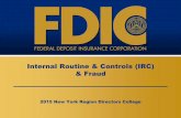 Internal Routine & Controls (IRC) & Fraud€¦ · intended to result in financial or personal gain . 4 FEDERAL DEPOSIT INSURANCE CORPORATION Fraud Triangle . FEDERAL DEPOSIT INSURANCE