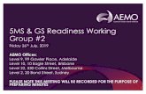 5MS & GS Readiness Working Group #2 - AEMO...5MS & GS Readiness Working Group #2 Friday 26th July, 2019 AEMO Offices: Level 9, 99 Gawler Place, Adelaide Level 10, 10 Eagle Street,