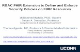 RBAC FHIR Extension to Define and Enforce Security ... · RBAC FHIR Extension to Define and Enforce Security Policies on FHIR Resources Mohammed Baihan, Ph.D. Student Steven A. Demurjian,