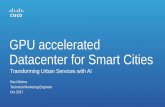 GPU accelerated Datacenter for Smart Citiesimages.nvidia.com/content/APAC/events/ai... · GPU accelerated Datacenter for Smart Cities. City Challenges The ability to improve city