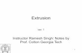 extrusion - me.iitb.ac.inramesh/courses/ME206/extrusion.pdf · Extrusion ver. 1 Instructor Ramesh Singh: Notes by Prof. Colton Georgia Tech 1. 2 Overview •Equipment •Characteristics
