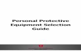 Personal Protective Equipment Selection Guide · the selection of personal protective equipment. Rather, it is intended to provide a basic guide to assist with basic PPE selection