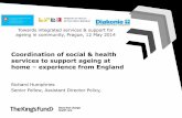 Coordination of social & health services to support ageing ... · Coordination of social & health services to support ageing at home – experience from England Richard Humphries