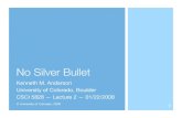 No Silver Bullet - University of Colorado Boulder · 2009-03-27 · No Silver Bullet “There is no single development, in either technology or management technique, which by itself