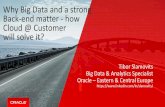 Why Big Data and a strong Back-end matter - how Cloud ... · Why Big Data and a strong Back-end matter - how Cloud @ Customer will solve it? Tibor Slamovits Big Data & Analytics Specialist