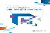 CERTIFICATION EXAM GUIDE ArcGIS Enterprise ArcGIS …...The ArcGIS Enterprise Administration Professional Exam tests the candidate’s experi-ence applying ArcGIS concepts and processes