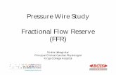 Pressure Wire Study Fractional Flow Reserve (FFR) · 2017-02-05 · Pressure Wire Study Fractional Flow Reserve (FFR) Nishat Jahagirdar Principal Clinical Cardiac Physiologist Kings