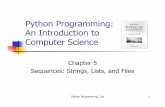 Python Programming: An Introduction to Computer Sciencejlee/teaching/spring2020/csc104/slides/ch05.pdfPython Programming, 3/e 37 Programming a Decoder ! We now have a program to convert
