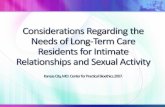 INTIMATE RELATIONSHIPS & SEXUAL ACTIVITY IN LTC...Intimate relationships between long-term care residents may involve competing values. Fully articulated policies regarding the intimate