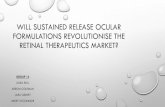 Will sustained release ocular formations revolutionise the retinal therapeutics market? · 2017-07-12 · -ENV1105 treatment of DME , sustained release, minimum of 6 months retinal