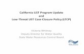 California UST Program Update Low-Threat UST Case …neiwpcc.org/tanks2013old/presentations/tuesday...California UST Program Update and Low-Threat UST Case Closure Policy (LTCP) Victoria