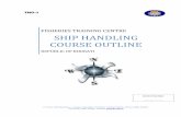 SHIP HANDLING COURSE OUTLINE - ftc.info.ki · Ship Handling Principal RN TMO-7 edition 1/2012 Date 07/07/2012 ----- Page 3 of 16 Introduction This Course is designed to reflect the