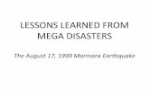 LESSONS LEARNED FROM MEGA DISASTERS. Ismail GUNDUZ - … · LESSONS LEARNED FROM MEGA DISASTERS The August 17, 1999 Marmara Earthquake . INTRODUCTION • A large‐scale earthquake