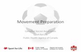 Movement Preparation - Sport for Lifesportforlife.ca/wp-content/uploads/2017/04/MP-Coach-2016-1.pdf · Movement Preparation Canadian Soccer Association Sport for Life . Public Health