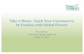 Take it Home: Teach Your Customers to be Fearless with ... · Bring It Home What do Consumers Want? – New and Exciting – Fresh, interesting flavors – Global Cuisines – New