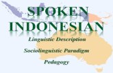Linguistic Description Sociolinguistic Paradigm Pedagogy · Colloquial Indonesian (CI) = L. Phonology ... recognising that Indonesian may accept more than one spelling of loan words,