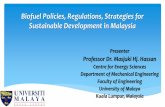 Biofuel Policies, Regulations, Strategies for Sustainable ... · Biofuel Policies, Regulations, Strategies for Sustainable Development in Malaysia Presenter Professor Dr. Masjuki