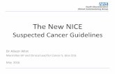The New NICE · The New NICE suspected Cancer Guidance Overarching Principles • The 2005 TWW guidance was based on Secondary care data • 2015 Guidance based on evidence from symptoms