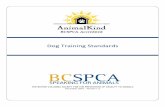 Dog Training Standards - BC SPCA · Dog Training Standards THE BRITISH COLUMBIA SOCIETY FOR THE PREVENTION OF CRUELTY TO ANIMALS December 2018 ... To help our supporters and the public