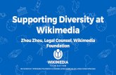 Wikimedia Supporting Diversity at Foundation Zhou Zhou ... · “The Wikimedia Foundation is dedicated to providing a harassment-free venue and conference experience for everyone,