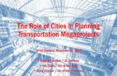 The Role of Cities in Planning Transportation Megaprojects · The Role of Cities in Planning Transportation Megaprojects •Elizabeth Deakin •What is a megaproject? What makes them