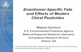 Enantiomer- and Effects of Modern Chiral Pesticides · 2011-07-26 · Enantiomer-Specific Fate . and Effects of Modern Chiral Pesticides. Wayne Garrison. U.S. Environmental Protection