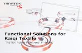 Functional Solutions for Kaiqi Textile · The effectiveness of TASTEX® MGU has been proven by following tests: • AATCC 100-2004, Staphylococcus Aureus • ISO 20743: 2007, Quantitative