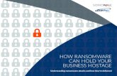 HOW RANSOMWARE CAN HOLD YOUR BUSINESS HOSTAGE · 2018-01-03 · HOW RANSOMWARE . CAN HOLD YOUR BUSINESS HOSTAGE. Understanding ransomware attacks and how they’re delivered. 2. ...