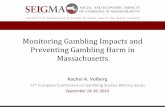 Monitoring Gambling Impacts and Preventing Gambling Harm ... Presentati… · Monitoring Gambling Impacts and Preventing Gambling Harm in Massachusetts Rachel A. Volberg 11th European