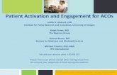 Patient Activation and Engagement for ACOs · Patient Activation and Engagement for ACOs Judith H. Hibbard, PhD Institute for Policy Research and Innovation, University of Oregon
