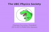 The UBC Physics Society · The UBC Physics Society Chelsea Dunning, President 2014-2015 PHAS Info Session
