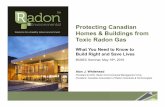 Protecting Canadian Homes & Buildings from Toxic Radon Gas · The response in Canada to radon risk is increasing among community health units, provincial and territorial lung associations,